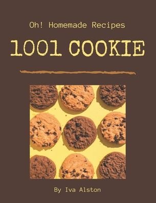 Cover for Iva Alston · Oh! 1001 Homemade Cookie Recipes (Taschenbuch) (2020)