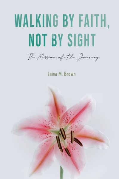 Cover for Laina M Brown · Walking by Faith, Not by Sight: The Mission of the Journey (Paperback Book) (2021)