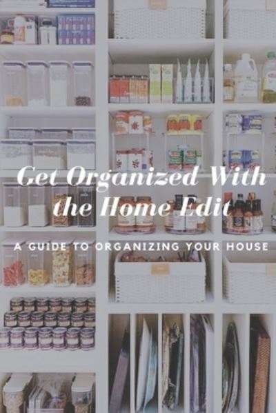 Get Organized With the Home Edit - Michelle Brown - Książki - Independently Published - 9798720323790 - 11 marca 2021