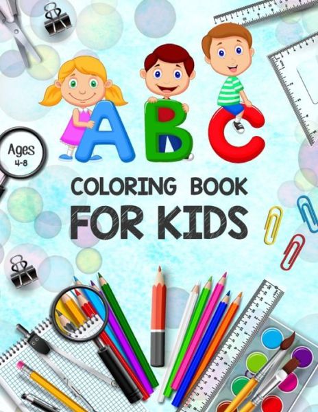 Cover for Khorseda Life Publication · ABC Coloring Book for Kids Ages 4-8: Toddler Painting Books - ABC Letters Book - Educational Coloring Books for Toddlers - Alphabet Coloring Pages - Coloring Book for Kids and Toddlers Learn the Alphabet (Paperback Book) (2021)