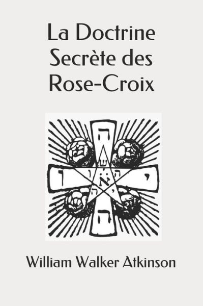 Cover for William Walker Atkinson · La Doctrine Secrete des Rose-Croix (Paperback Book) (2021)
