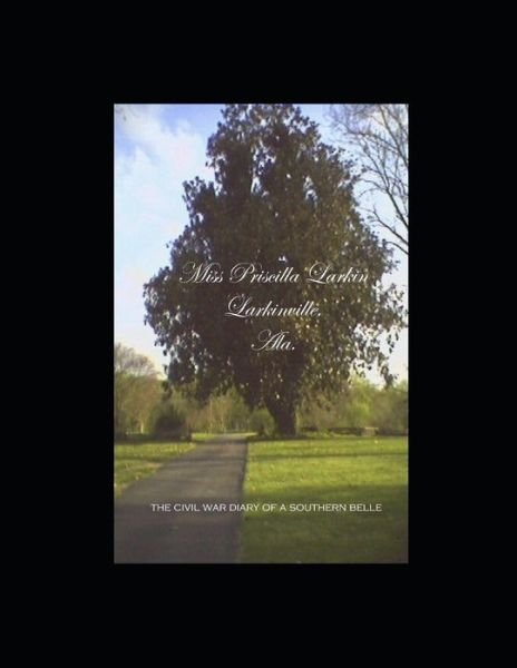 Cover for David Malbuff · Miss Priscilla Larkin, Larkinville, Ala.: The Civil War Diary of a Southern Belle (Paperback Book) (2021)