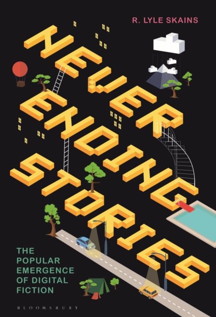 Cover for Skains, R. Lyle (Manchester Metropolitan University, UK) · Neverending Stories: The Popular Emergence of Digital Fiction (Taschenbuch) (2024)