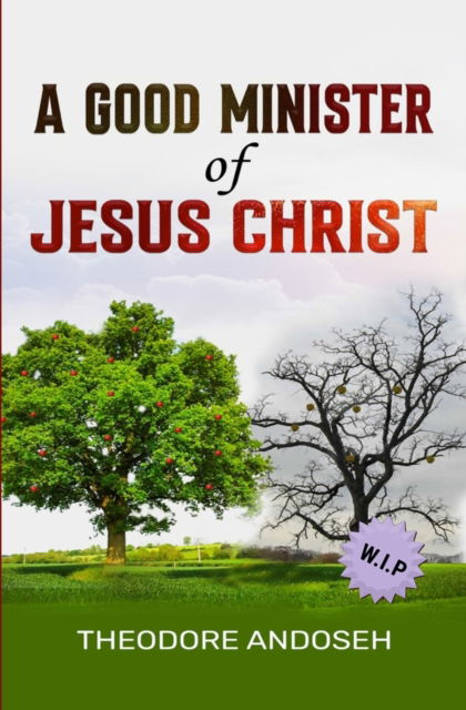 Cover for Theodore Andoseh · A Good Minister of Jesus Christ - Theodore Andoseh (Paperback Book) (2022)