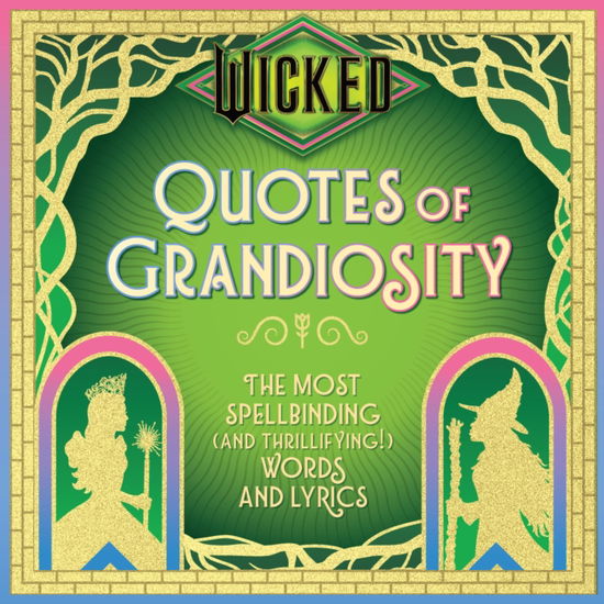 Cover for Insight Editions · Wicked: Quotes of Grandiosity: The Most Spellbinding (and Thrillifying!) Words and Lyrics - Wit &amp; Wisdom (Hardcover Book) (2025)