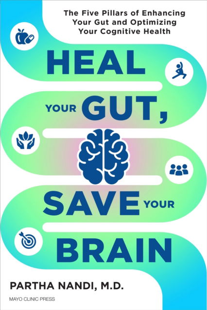 Dr. Partha Nandi · Heal Your Gut, Save Your Brain: The Five Pillars of Enhancing Your Gut and Optimizing Your Cognitive Health (Hardcover Book) (2024)