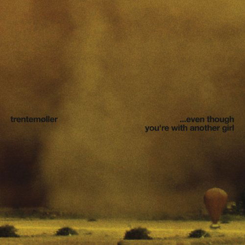 Even Though You're with Another Girl - Trentemøller - Musikk - IN MY ROOM - 4250382403791 - 3. august 2010