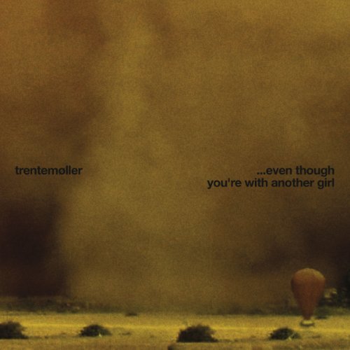 Even Though You're with Another Girl - Trentemøller - Muziek - IN MY ROOM - 4250382403791 - 3 augustus 2010