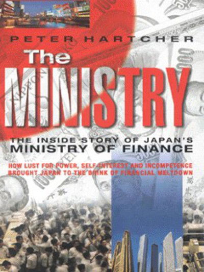 Cover for Peter Hartcher · The Ministry: The Inside Story of Japan's Ministry of Finance (Paperback Book) [New edition] (1999)