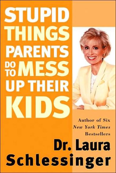 Cover for Laura Schlessinger · Stupid Things Parents Do To Mess Up Their Kids (Paperback Book) [1st Cliff Street Books Pbk. Ed edition] (2002)