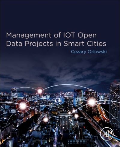 Cover for Orlowski, Cezary (Computer Science, WSB University, Gdansk, Poland) · Management of IOT Open Data Projects in Smart Cities - Smart Cities (Paperback Book) (2020)