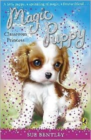 Cover for Sue Bentley · Magic Puppy: Classroom Princess - Magic Puppy (Taschenbuch) (2009)