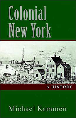 Cover for Kammen, Michael (Newton C. Farr Professor of American History and Culture, Newton C. Farr Professor of American History and Culture, Cornell University) · Colonial New York: A History (Paperback Book) (1996)