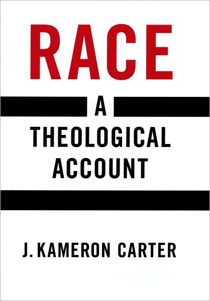 Cover for Carter, J. Kameron (Assistant Professor of Theology and Black Church Studies, Assistant Professor of Theology and Black Church Studies, Duke University) · Race: A Theological Account (Hardcover Book) (2008)