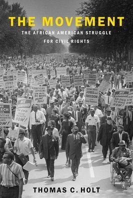 Cover for Holt, Thomas C. (James Westfall Thompson Professor of American and African American History and the College, James Westfall Thompson Professor of American and African American History and the College, University of Chicago) · The Movement: The African American Struggle for Civil Rights (Hardcover Book) (2021)