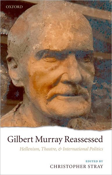 Cover for Stray · Gilbert Murray Reassessed: Hellenism, Theatre, and International Politics (Hardcover Book) (2007)
