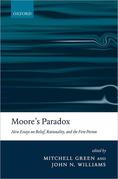Moore's Paradox: New Essays on Belief, Rationality, and the First Person - Green - Böcker - Oxford University Press - 9780199282791 - 11 januari 2007