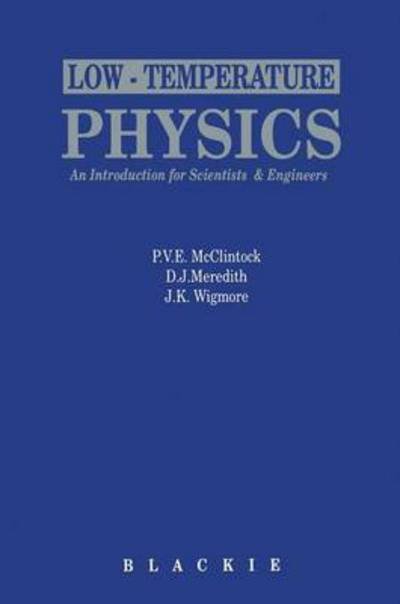 Low Temperature Physics - An introduction for scientists and engineers - P.V.E. McClintock - Books - Springer - 9780216929791 - November 30, 1991