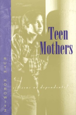Cover for Ruth Horowitz · Teen Mothers--Citizens or Dependents? (Paperback Book) (1996)