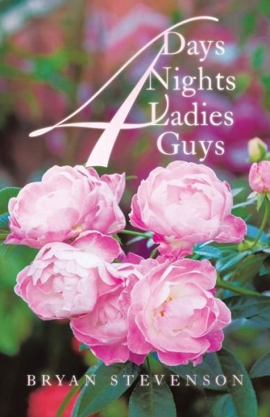 4 Days 4 Nights 4 Ladies 4 Guys - Bryan Stevenson - Books - Tellwell Talent - 9780228812791 - May 15, 2019