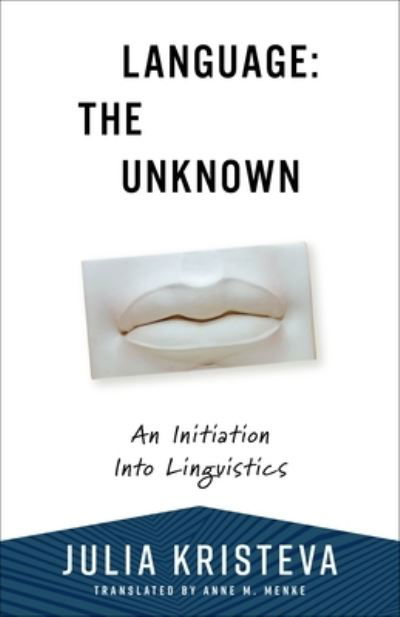 Cover for Julia Kristeva · Language: The Unknown: An Initiation Into Linguistics - European Perspectives: A Series in Social Thought and Cultural Criticism (Pocketbok) (2024)