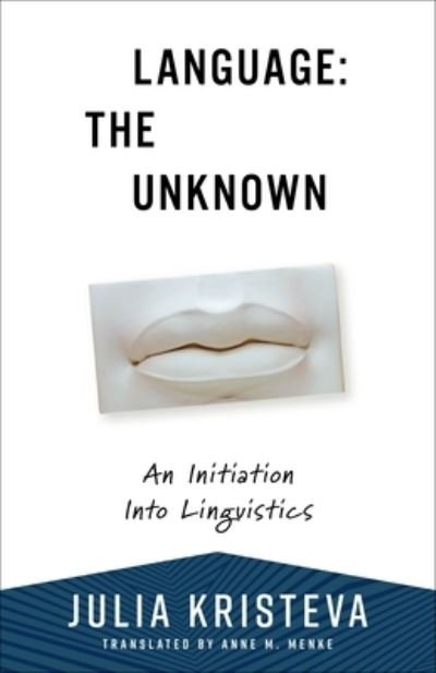 Cover for Julia Kristeva · Language: The Unknown: An Initiation Into Linguistics - European Perspectives: A Series in Social Thought and Cultural Criticism (Paperback Book) (2024)