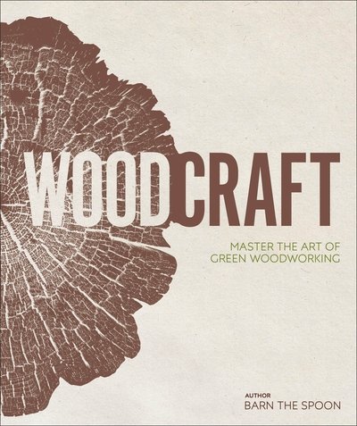 Cover for Barn The Spoon · Wood Craft: Master the Art of Green Woodworking (Hardcover bog) (2019)