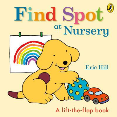 Find Spot at Nursery: A Lift-the-Flap Story - Eric Hill - Livros - Penguin Random House Children's UK - 9780241484791 - 27 de maio de 2021