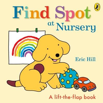 Find Spot at Nursery: A Lift-the-Flap Story - Eric Hill - Boeken - Penguin Random House Children's UK - 9780241484791 - 27 mei 2021