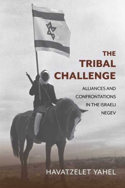 Cover for Yahel, Havatzelet (Ben-Gurion University of the Negev) · The Tribal Challenge: Alliances and Confrontations in the Israeli Negev - Perspectives on Israel Studies (Hardcover bog) (2024)