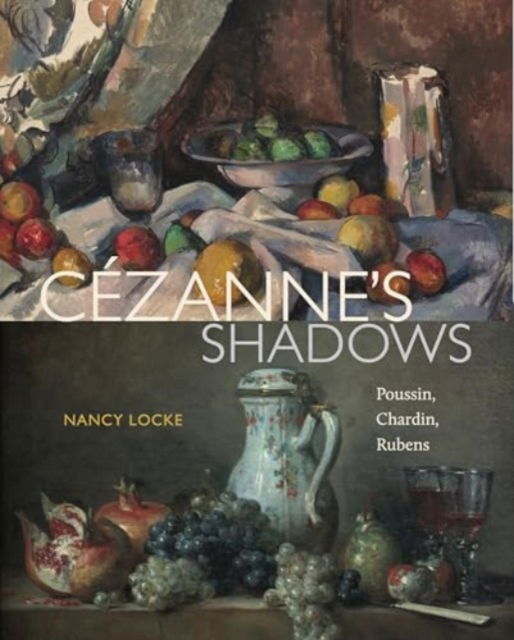 Cover for Locke, Nancy (Penn State University) · Cezanne’s Shadows: Poussin, Chardin, Rubens (Hardcover Book) (2025)