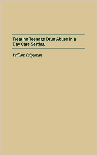 Cover for William Feigelman · Treating Teenage Drug Abuse in a Day Care Setting (Hardcover Book) (1990)