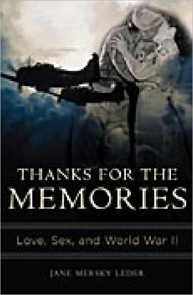 Cover for Jane Mersky Leder · Thanks for the Memories: Love, Sex, and World War II (Hardcover bog) (2006)