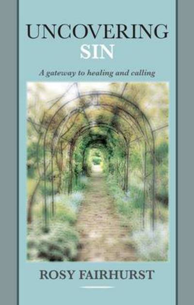 Uncovering Sin: A Gateway To Healing And Calling - Rosy Fairhurst - Books - SPCK Publishing - 9780281068791 - November 15, 2012