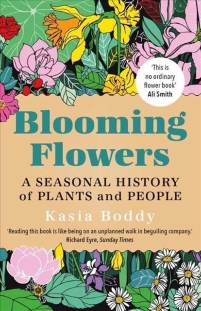 Blooming Flowers: A Seasonal History of Plants and People - Kasia Boddy - Books - Yale University Press - 9780300264791 - April 12, 2022