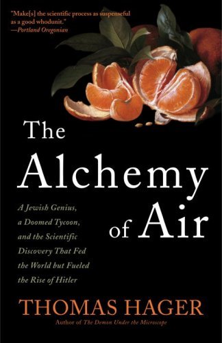 The Alchemy of Air: A Jewish Genius, a Doomed Tycoon, and the Scientific Discovery That Fed the World but Fueled the Rise of Hitler - Thomas Hager - Livros - Random House USA Inc - 9780307351791 - 18 de agosto de 2009