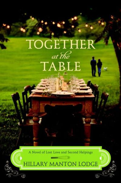 Cover for Hillary Manton Lodge · Together at the Table: A Novel of Lost Love and Second Helpings (Taschenbuch) (2016)