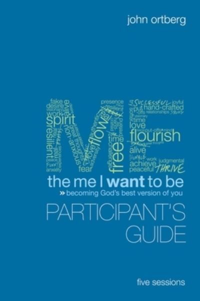 The Me I Want to Be Participant's Guide: Becoming God's Best Version of You - John Ortberg - Books - HarperChristian Resources - 9780310320791 - January 5, 2010