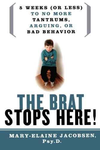 Cover for Mary-elaine Jacobsen · The Brat Stops Here!: 5 Weeks (Or Less) to No More Tantrums, Arguing, or Bad Behavior (Taschenbuch) [First edition] (2006)