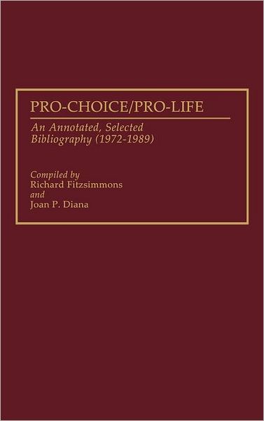 Cover for Joan P. Diana · Pro-Choice / Pro-Life: An Annotated, Selected Bibliography (1972-1989) - Bibliographies and Indexes in Sociology (Hardcover Book) [Annotated edition] (1991)