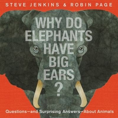 Cover for Steve Jenkins · Why Do Elephants Have Big Ears?: Questions — and Surprising Answers — About Animals (Innbunden bok) (2023)