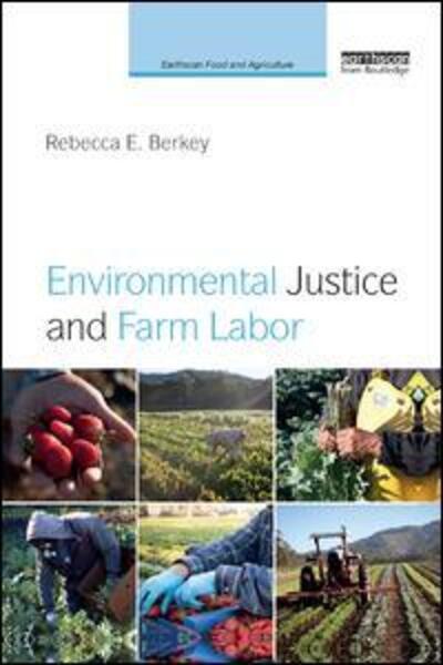 Cover for Berkey, Rebecca E. (Northeastern University, USA) · Environmental Justice and Farm Labor - Earthscan Food and Agriculture (Paperback Book) (2019)