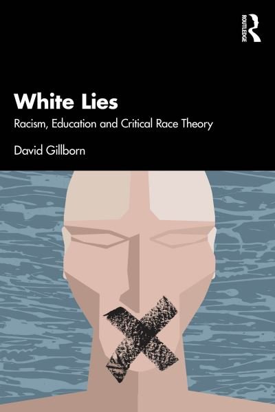 Cover for Gillborn, David (University of Birmingham, UK) · White Lies: Racism, Education and Critical Race Theory (Paperback Book) (2024)