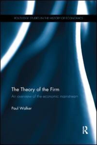 Cover for Paul Walker · The Theory of the Firm: An overview of the economic mainstream - Routledge Studies in the History of Economics (Pocketbok) (2019)