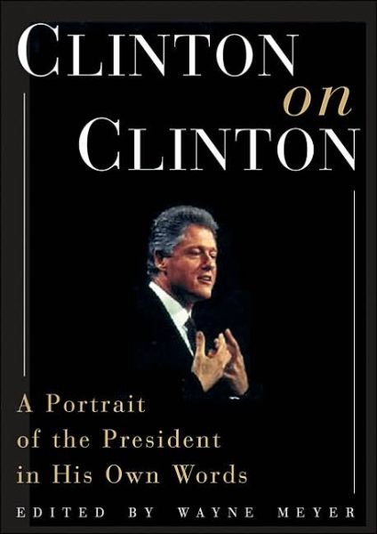 Cover for Wayne Meyer · Clinton on Clinton:: a Portrait of the President in His Own Words (Leather Book) [1st edition] (1999)