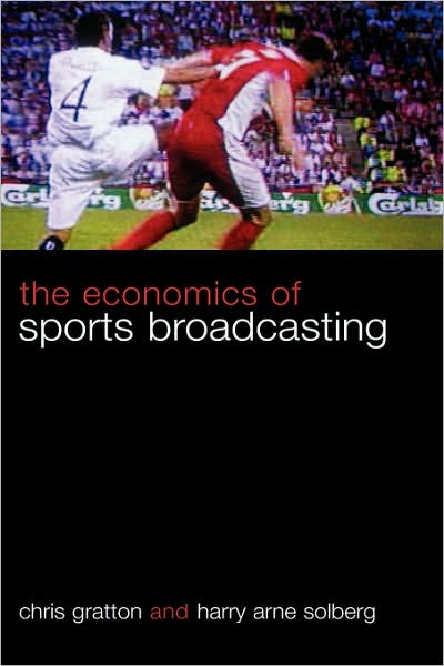 Cover for Gratton, Chris (Sheffield Hallam University, UK) · The Economics of Sports Broadcasting (Hardcover Book) (2007)