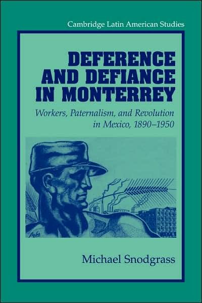 Cover for Snodgrass, Michael (Purdue University, Indiana) · Deference and Defiance in Monterrey: Workers, Paternalism, and Revolution in Mexico, 1890–1950 - Cambridge Latin American Studies (Paperback Book) (2006)