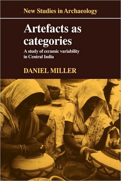 Cover for Daniel Miller · Artefacts as Categories: A Study of Ceramic Variability in Central India - New Studies in Archaeology (Paperback Bog) (2009)