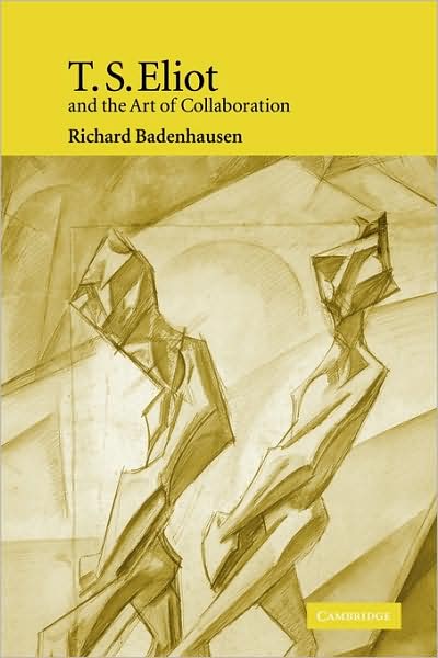 Cover for Badenhausen, Richard (Westminster College, Utah) · T. S. Eliot and the Art of Collaboration (Paperback Book) (2009)