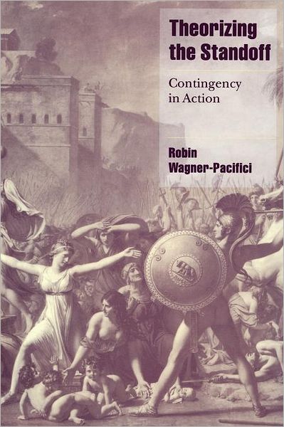 Cover for Wagner-Pacifici, Robin (Swarthmore College, Pennsylvania) · Theorizing the Standoff: Contingency in Action - Cambridge Cultural Social Studies (Paperback Book) (2000)